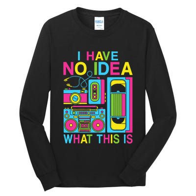 I Have No Idea What This Is 80s 90s Outfit Tall Long Sleeve T-Shirt