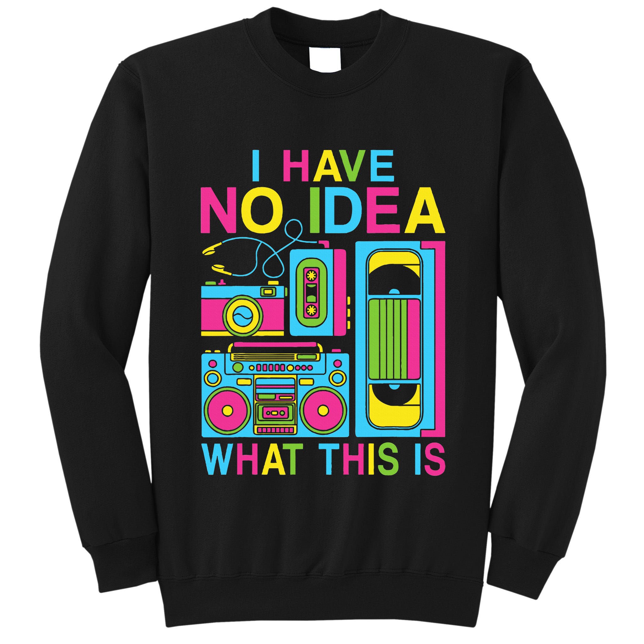 I Have No Idea What This Is 80s 90s Outfit Tall Sweatshirt