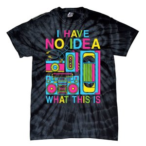 I Have No Idea What This Is 80s 90s Outfit Tie-Dye T-Shirt