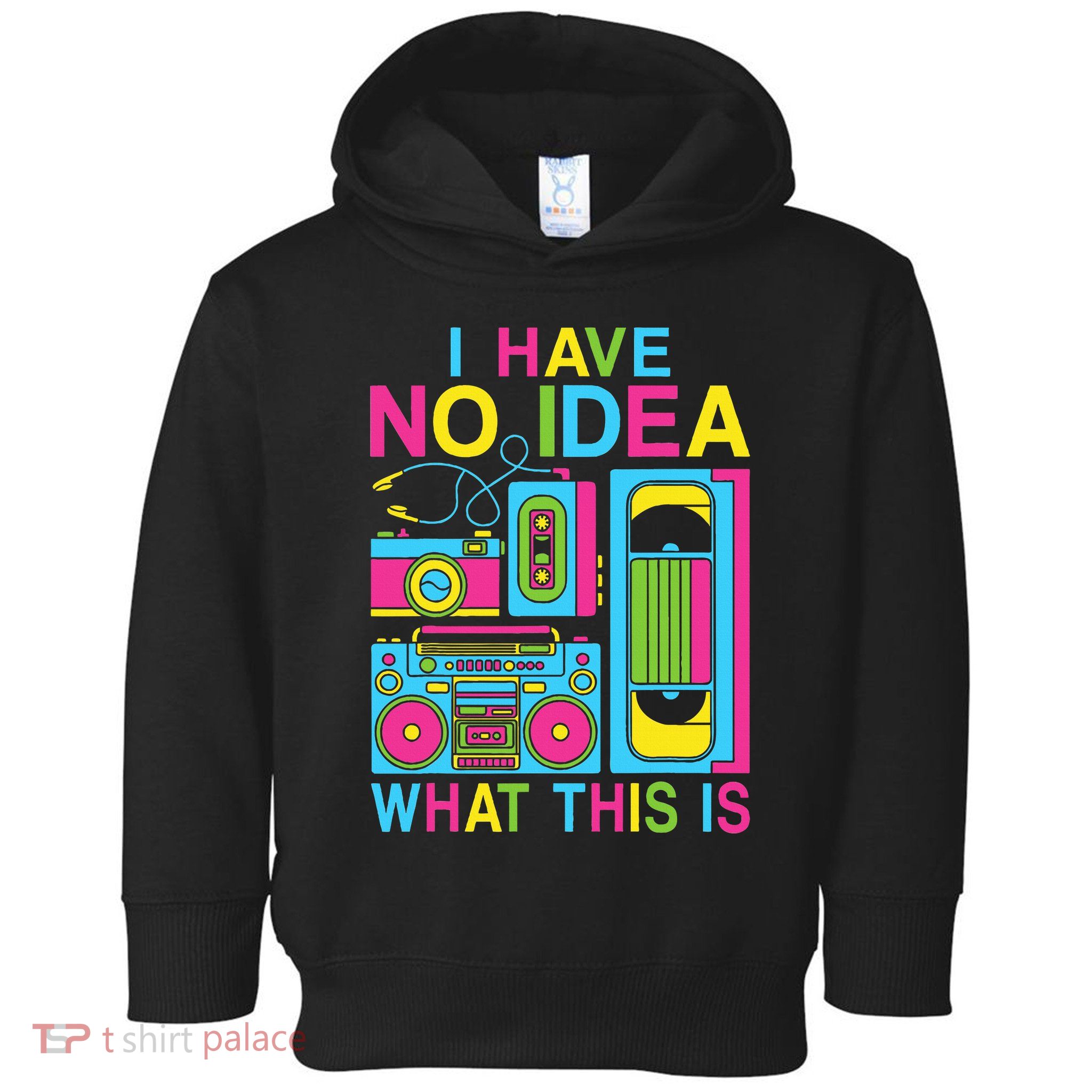 I Have No Idea What This Is 80s 90s Outfit Toddler Hoodie