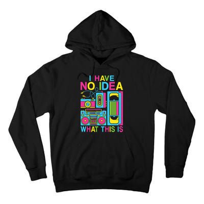 I Have No Idea What This Is 80s 90s Outfit Tall Hoodie
