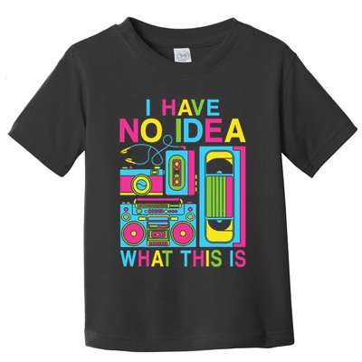 I Have No Idea What This Is 80s 90s Outfit Toddler T-Shirt