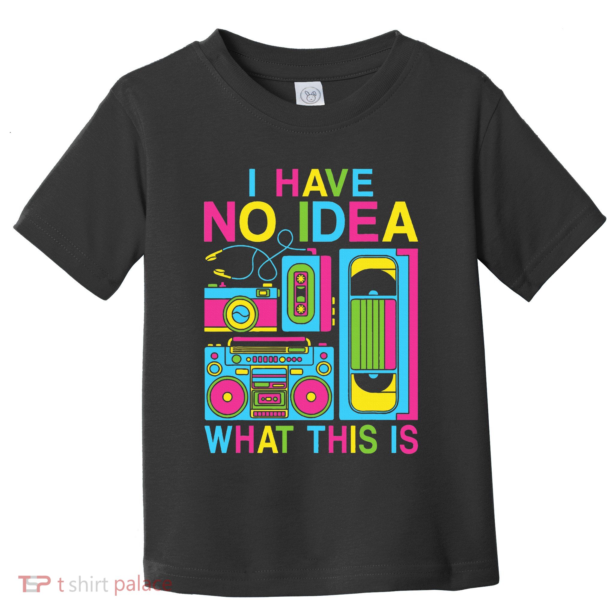 I Have No Idea What This Is 80s 90s Outfit Toddler T-Shirt