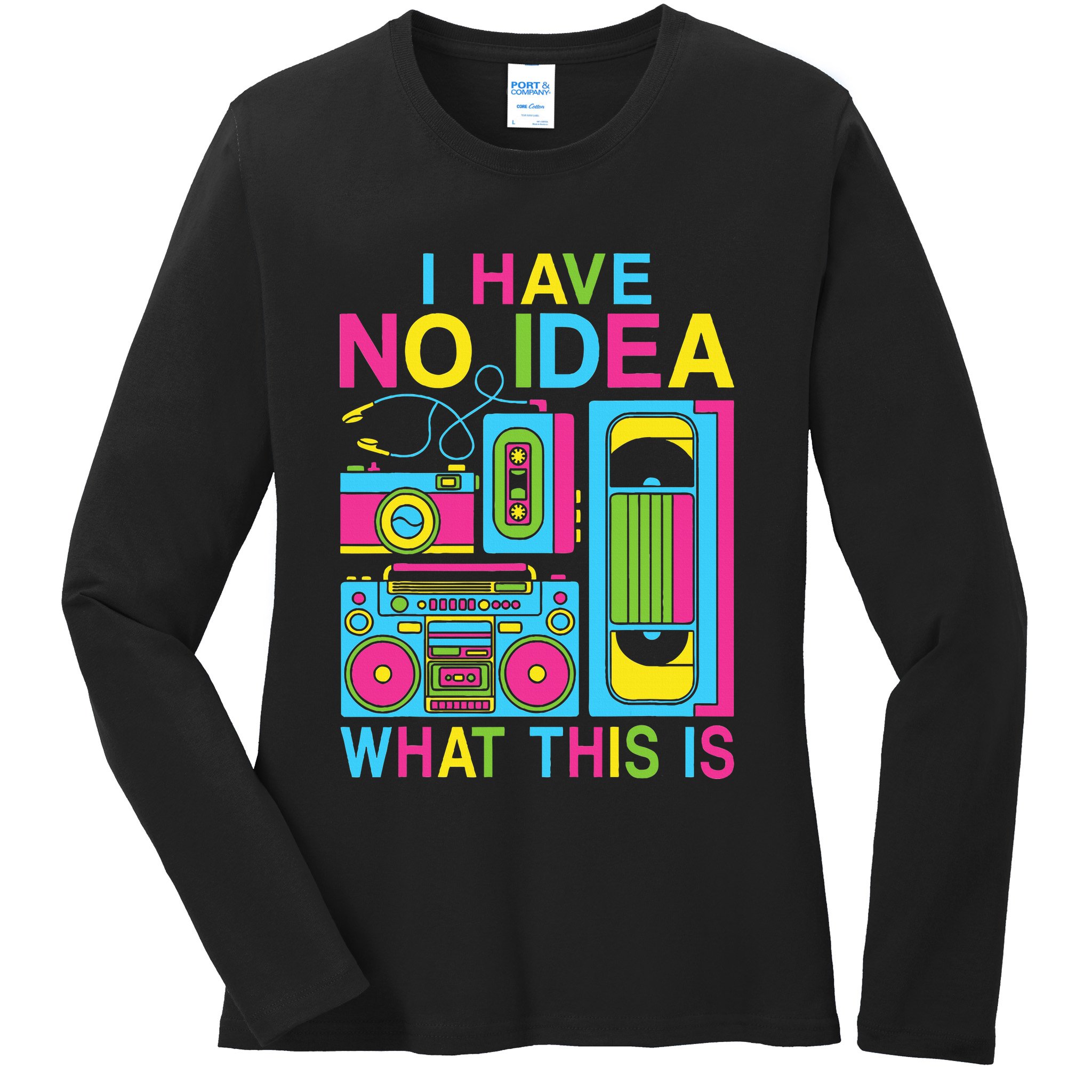 I Have No Idea What This Is 80s 90s Outfit Ladies Long Sleeve Shirt