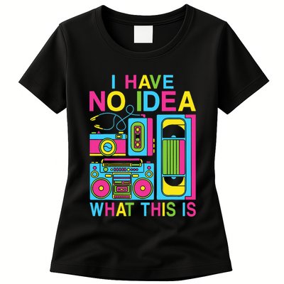 I Have No Idea What This Is 80s 90s Outfit Womens T-Shirt