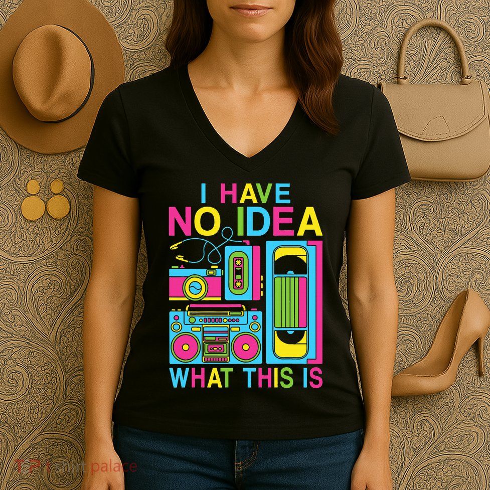I Have No Idea What This Is 80s 90s Outfit Women's V-Neck T-Shirt