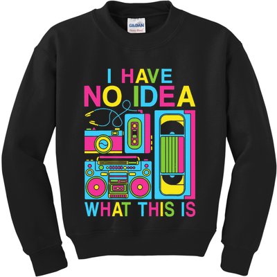 I Have No Idea What This Is 80s 90s Outfit Kids Sweatshirt