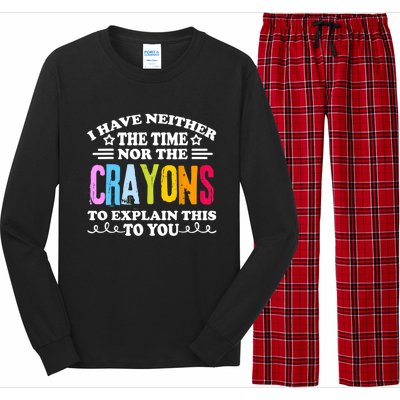 I Have Neither The Time Nor The Crayons To Explain This To You Long Sleeve Pajama Set