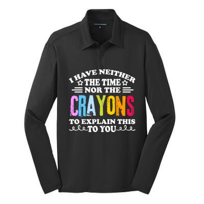 I Have Neither The Time Nor The Crayons To Explain This To You Silk Touch Performance Long Sleeve Polo