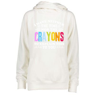 I Have Neither The Time Nor The Crayons To Explain This To You Womens Funnel Neck Pullover Hood