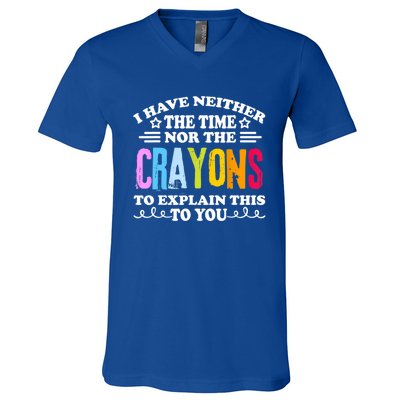 I Have Neither The Time Nor The Crayons To Explain This To You V-Neck T-Shirt