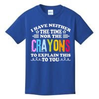 I Have Neither The Time Nor The Crayons To Explain This To You Kids T-Shirt