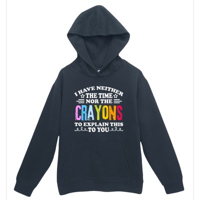 I Have Neither The Time Nor The Crayons To Explain This To You Urban Pullover Hoodie