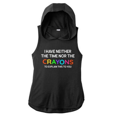 I Have Neither The Time Nor The Crayons To Explain This To You Ladies PosiCharge Tri-Blend Wicking Draft Hoodie Tank