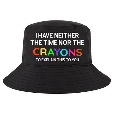 I Have Neither The Time Nor The Crayons To Explain This To You Cool Comfort Performance Bucket Hat