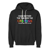 I Have Neither The Time Nor The Crayons To Explain This To You Garment-Dyed Fleece Hoodie
