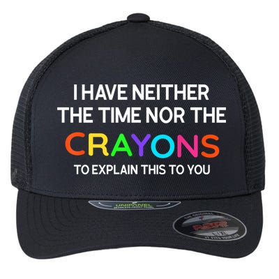 I Have Neither The Time Nor The Crayons To Explain This To You Flexfit Unipanel Trucker Cap