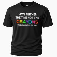 I Have Neither The Time Nor The Crayons To Explain This To You Performance Shirt