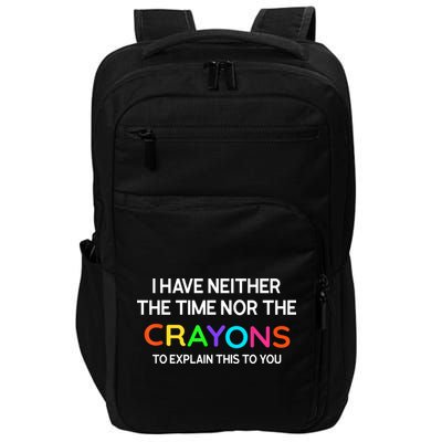 I Have Neither The Time Nor The Crayons To Explain This To You Impact Tech Backpack