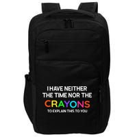 I Have Neither The Time Nor The Crayons To Explain This To You Impact Tech Backpack