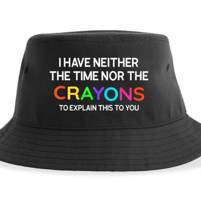 I Have Neither The Time Nor The Crayons To Explain This To You Sustainable Bucket Hat