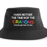 I Have Neither The Time Nor The Crayons To Explain This To You Sustainable Bucket Hat