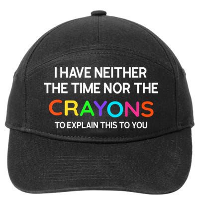 I Have Neither The Time Nor The Crayons To Explain This To You 7-Panel Snapback Hat