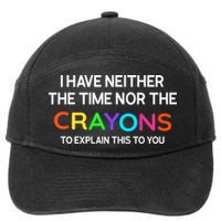 I Have Neither The Time Nor The Crayons To Explain This To You 7-Panel Snapback Hat