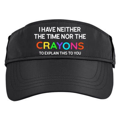 I Have Neither The Time Nor The Crayons To Explain This To You Adult Drive Performance Visor