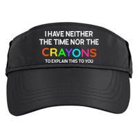 I Have Neither The Time Nor The Crayons To Explain This To You Adult Drive Performance Visor