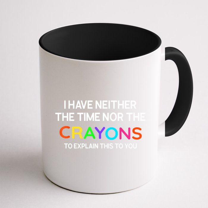 I Have Neither The Time Nor The Crayons To Explain This To You Mug