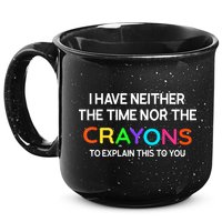 I Have Neither The Time Nor The Crayons To Explain This To You 15oz Campfire Ceramic Mug