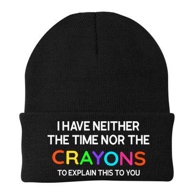 I Have Neither The Time Nor The Crayons To Explain This To You Beanie