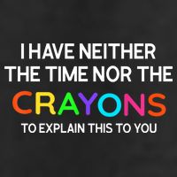 I Have Neither The Time Nor The Crayons To Explain This To You Beanie