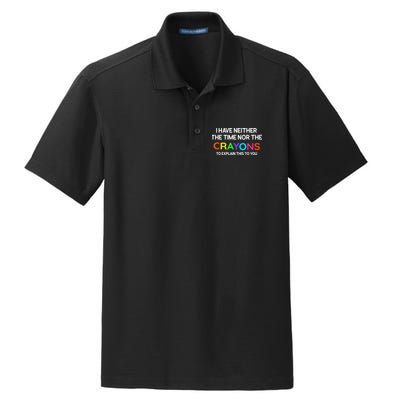I Have Neither The Time Nor The Crayons To Explain This To You Dry Zone Grid Polo
