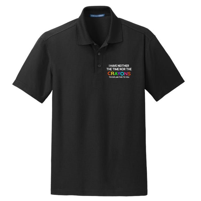 I Have Neither The Time Nor The Crayons To Explain This To You Dry Zone Grid Polo