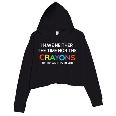 I Have Neither The Time Nor The Crayons To Explain This To You Crop Fleece Hoodie