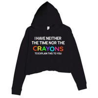 I Have Neither The Time Nor The Crayons To Explain This To You Crop Fleece Hoodie
