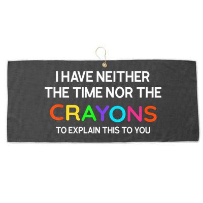 I Have Neither The Time Nor The Crayons To Explain This To You Large Microfiber Waffle Golf Towel