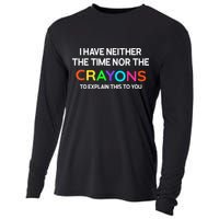 I Have Neither The Time Nor The Crayons To Explain This To You Cooling Performance Long Sleeve Crew