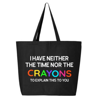 I Have Neither The Time Nor The Crayons To Explain This To You 25L Jumbo Tote