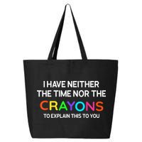I Have Neither The Time Nor The Crayons To Explain This To You 25L Jumbo Tote