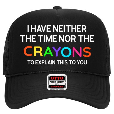 I Have Neither The Time Nor The Crayons To Explain This To You Trucker Hat