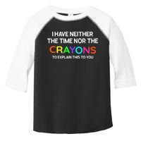 I Have Neither The Time Nor The Crayons To Explain This To You Toddler Fine Jersey T-Shirt