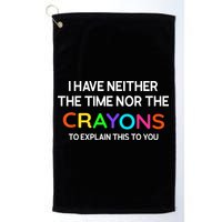 I Have Neither The Time Nor The Crayons To Explain This To You Golf Towel