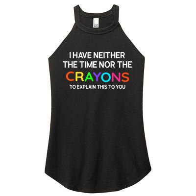 I Have Neither The Time Nor The Crayons To Explain This To You Women's Perfect Tri Rocker Tank
