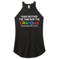I Have Neither The Time Nor The Crayons To Explain This To You Women's Perfect Tri Rocker Tank