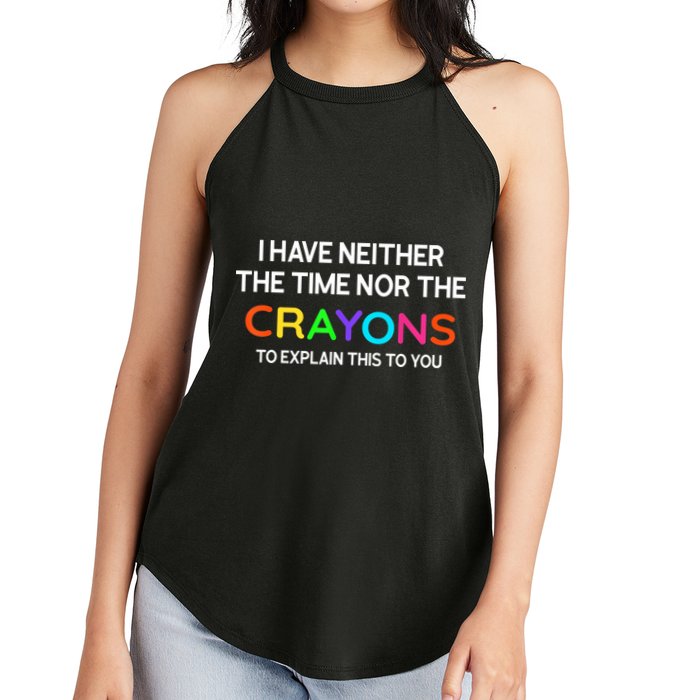I Have Neither The Time Nor The Crayons To Explain This To You Women's Perfect Tri Rocker Tank