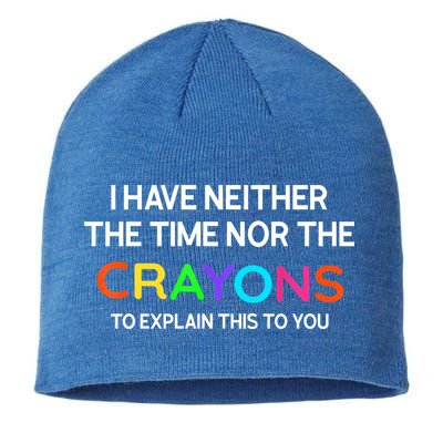I Have Neither The Time Nor The Crayons To Explain This To You Sustainable Beanie