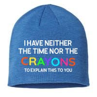 I Have Neither The Time Nor The Crayons To Explain This To You Sustainable Beanie